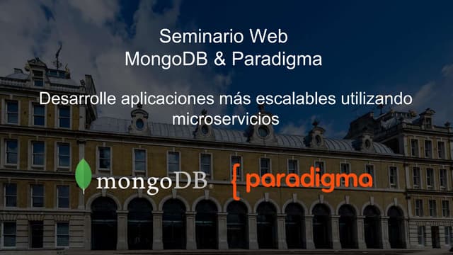 Seminario Web MongoDB-Paradigma: Cree aplicaciones más escalables utilizando ...