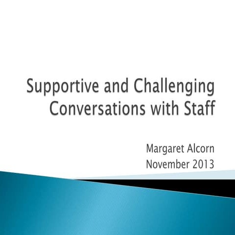 AHDS2013 WS9 Supportive and Challenging Conversations with Staff