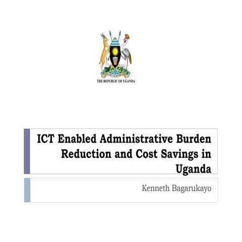 ICT enabled administrative burden reduction and cost savings in Uganda (WSIS Forum 2016, Session 105)