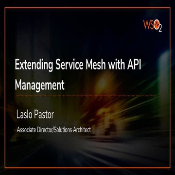 [WSO2 API Day Toronto 2019] Extending Service Mesh with API Management