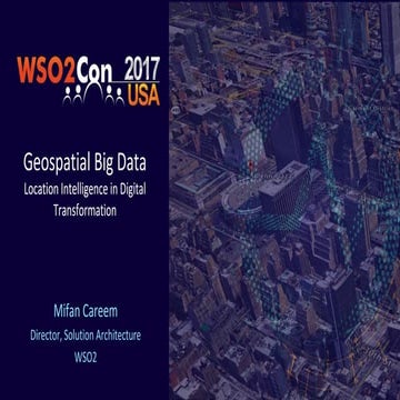 WSO2Con USA 2017: Geospatial Big Data – Location Intelligence in Digital Tran...