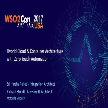 WSO2Con USA 2017: Hybrid Cloud and Container Architecture with Zero Touch Aut...