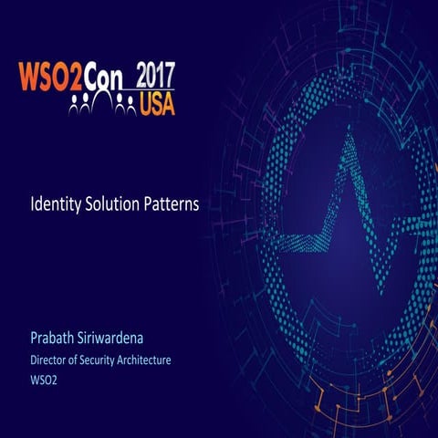 WSO2Con USA 2017: Identity Solution Patterns