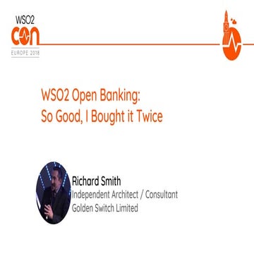[WSO2Con EU 2018] WSO2 Open Banking, So Good I Bought it Twice