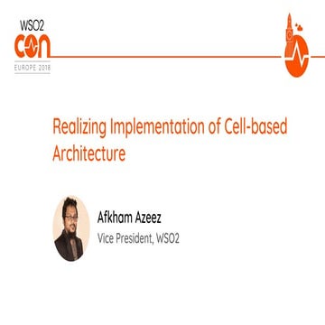 [WSO2Con EU 2018] Realizing Implementation of Cell-Based Architecture
