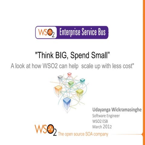 Think BIG, Spend Small A Look at how WSO2 Can Help Scale Up with Less Cost 
