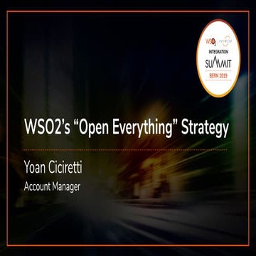 [WSO2 Integration Summit Bern 2019] WSO2s Open Everything Strategy