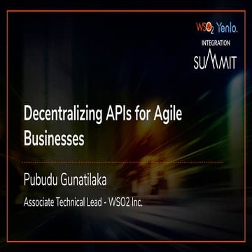 [WSO2 Integration Summit Stuttgart 2019] Decentralizing APIs for Agile Busine...