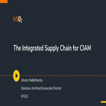 [WSO2 Summit EMEA 2020] CIAM and Securing the Integrated API Supply Chain