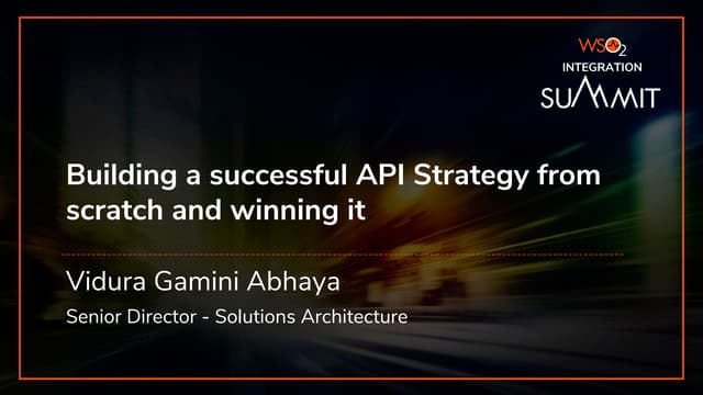[WSO2 Summit Sydney 2019] Building a Successful API Strategy from Scratch and...