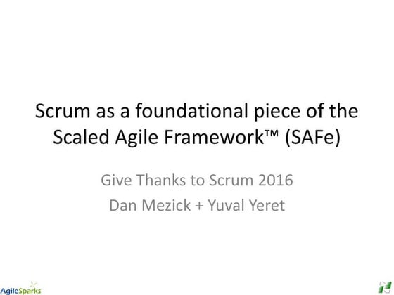 Scrum as a foundational piece of SAFe(tm) - Give Thanks to Scrum 2016
