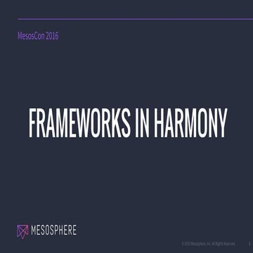 MesosCon 2016: Frameworks in Harmony