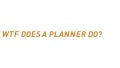 WTF does a planner do?