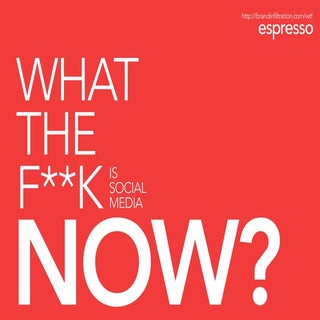 What the F**k is Social Media NOW?
