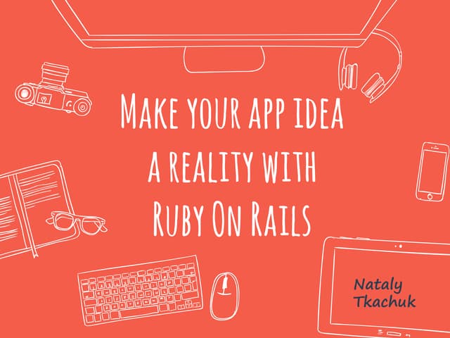 Make your app idea a reality with Ruby On Rails