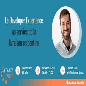 ATMTL23 - Le Developer Experience au service de la livraison en continu par A...