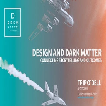 Design and Darkmatter, Connecting Storytelling with Business Outcomes