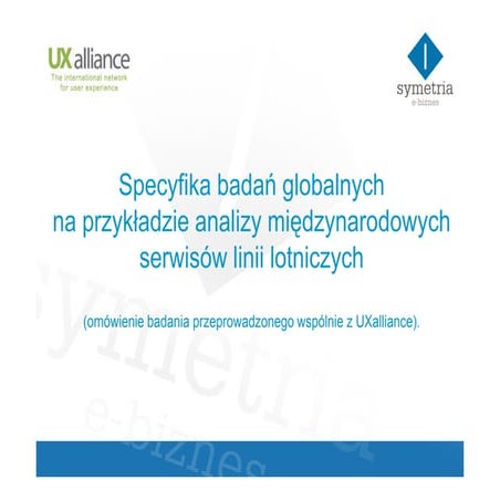 WUD 2009 - Serwisy globalnych linii lotniczych a ich dostosowanie do lokalnych rynków (omówienie wyników badania przeprowadzonego wspólnie z UX alliance)
