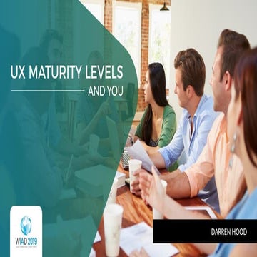 WUD 2019 — UX Maturity Levels and You (Darren Hood)