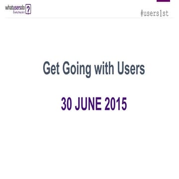 WhatUsersDo Get Going with Users - June 2015 (Charlotte Street Hotel)