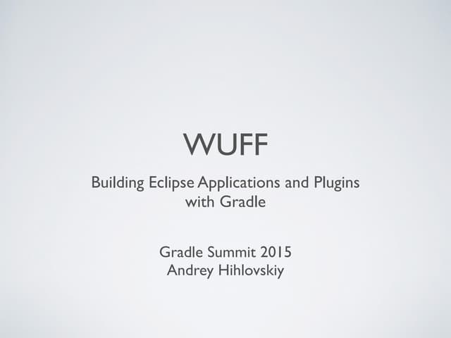 Wuff: Building Eclipse Applications and Plugins with Gradle