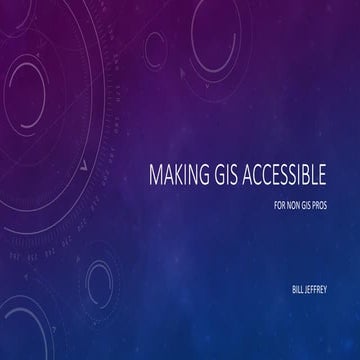 Making GIS accessible for Non-GIS Pros