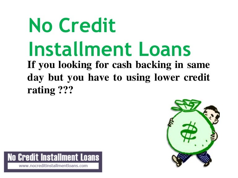 Installment Payday Loans No Credit Check Easy To Meet With Your Unf…