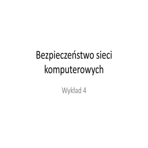 Bezpieczeństwo sieci komputerowych - wykład 4 | PPTX