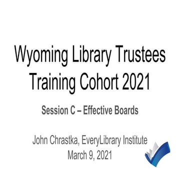 WY Library Trustees Session C - Effective Boards  -  9 March 2021
