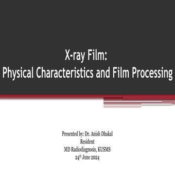 X-ray film: Physical characterstics and Film processing