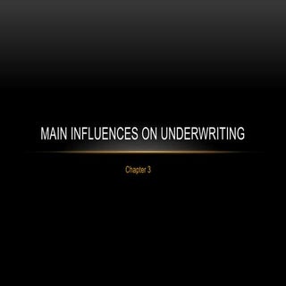 Ch  3 main influences on underwriting