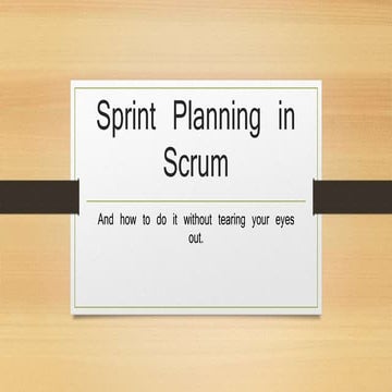Sprint Planning in Scrum and How to do it without Tearing Your Eyes Out