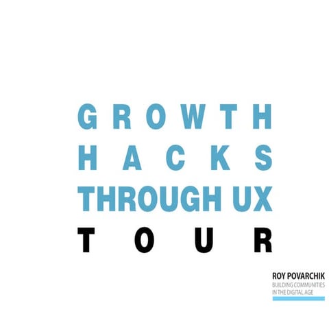 Growth Hacks Through UX - Roy Povarchik