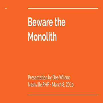Beware the monolith