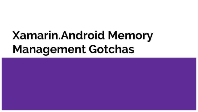 Xamarin.android memory management gotchas