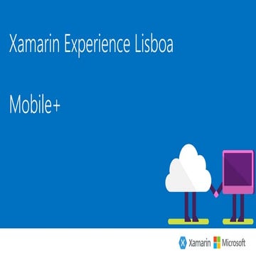 Using Xamarin for your Mobile +Apps - Xamarin Experience 2017