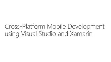 Cross-Platform Mobile Development using Visual Studio and Xamarin