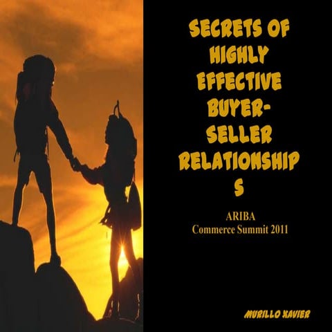 Secrets of Highly Effective Buyer-Seller Relationships Ariba Commerce Summit ...