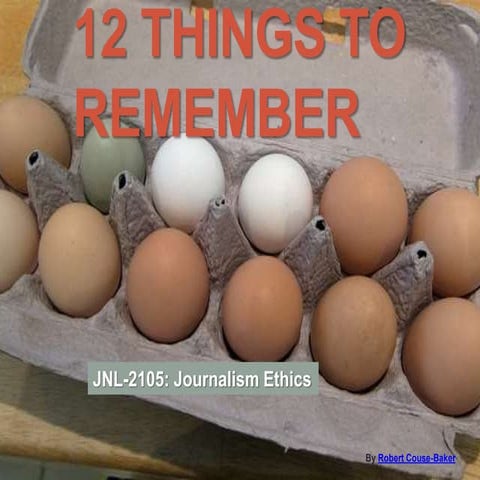 12 Things To Remember - JNL-2105 - Journalism Ethics - Professor Linda Austin...