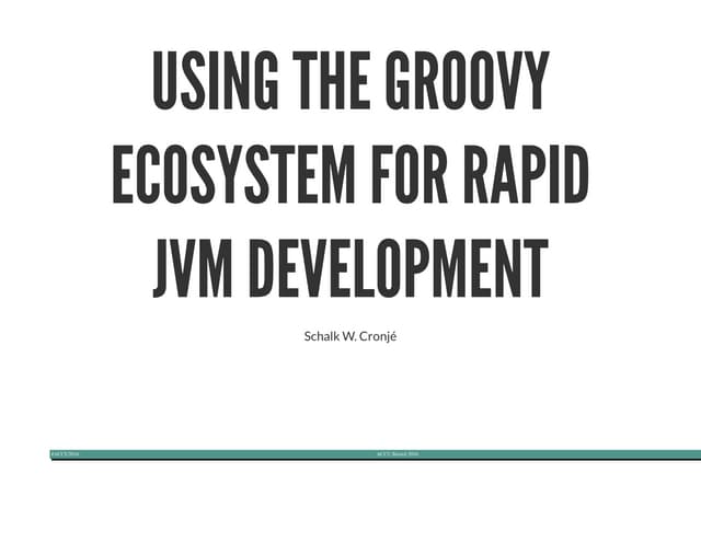 Using the Groovy Ecosystem for Rapid JVM Development