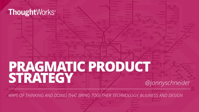 Pragmatic Product Strategy - Ways of thinking and doing that bring people tog...