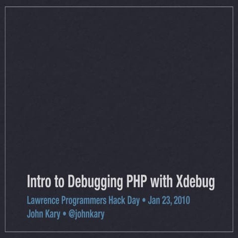 Intro to Debugging PHP with Xdebug | PPT
