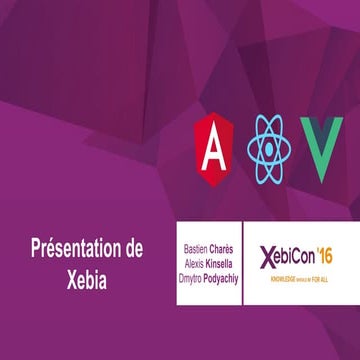 XebiCon'16 : Angular2, React, Vue.js - Bien choisir son framework Front-End. ...