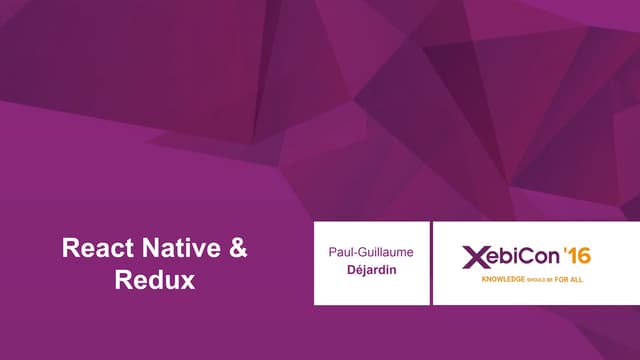XebiCon'16 : React Native et Redux,...