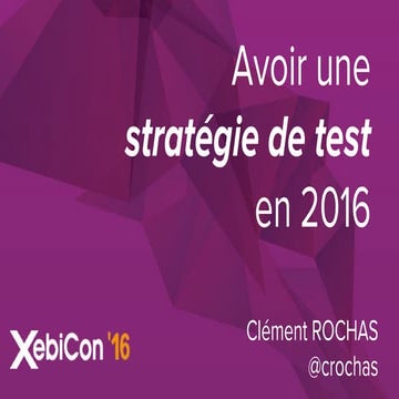 Xebicon'16   avoir une stratégie de test en 2016