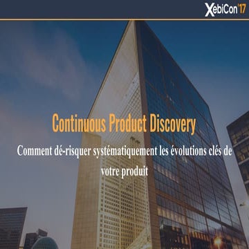 XebiCon'17 : Continuous Product Discovery, comment dé-risquer systématiquemen...