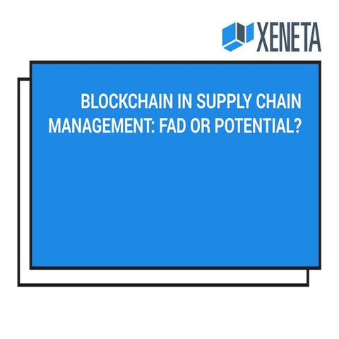 Blockchain in Supply Chain Management: Fad or Potential?