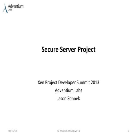 XPDS13: SecureServe - A Multi-level Secure Server Virtualization Platform on ...