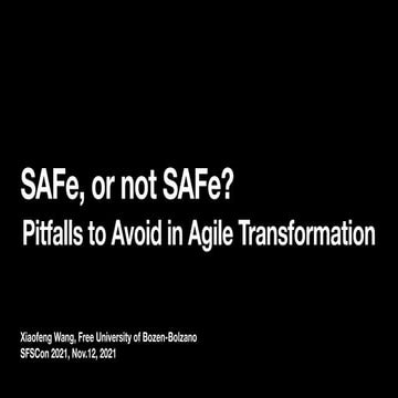 SFScon21 - Xiaofeng Wang - SAFe, or not SAFe? Pitfalls to Avoid in Agile Tran...