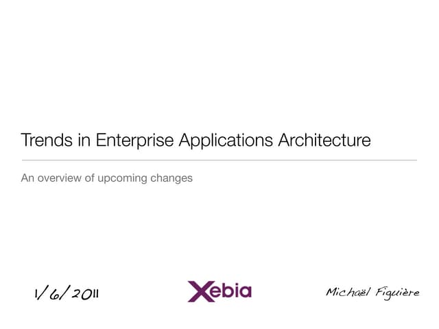 Xebia Knowledge Exchange (jan 2011) - Trends in Enterprise Applications Archi...
